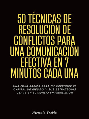 cover image of 50 Técnicas de Resolución de Conflictos para una Comunicación Efectiva en 7 Minutos Cada Una